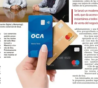  ??  ?? Los comercios podrán procesar las ventas del sello Mastercard y Maestro a través de Oca. Próximamen­te se sumaran más tarjetas al servicio.