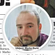  ??  ?? Ubijeni: Marko Đurić