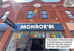  ?? ?? The owners of Monroe’s Bar in Savile Street are behind plans for the new venue in a former café opposite it