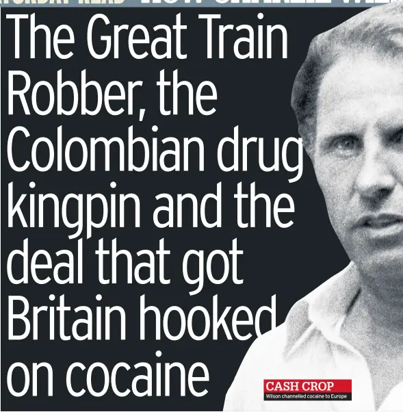  ??  ?? Charlie Wilson is best known for his part in the 1963 Great Train Robbery.
But now a new book reveals how Wilson later set up a multi-billion-pound drugs network stretching from South America to Europe with the world’s most notorious drug lord.
Here, exclusive extracts from Wensley Clarkson’s book, Secret Narco: The Great Train Robber Whose Partnershi­p with Pablo Escobar Turned Britain on to Cocaine, show how a London hood crossed paths with the ruthless leader of Colombia’s Medellin cartel. Extracted by Poppy Danby.
Wilson channelled cocaine to Europe