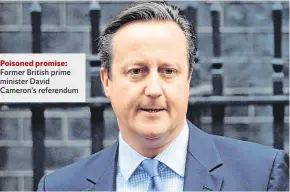  ??  ?? Poisoned promise: Former British prime minister David Cameron’s referendum