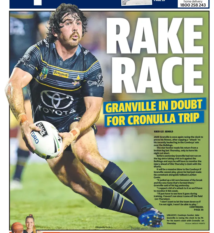  ?? Picture: WESLEY MONTS ?? UNLUCKY: Cowboys hooker Jake Granville is racing the clock to be fit for his team’s clash with Cronulla on Thursday.