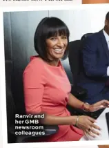  ??  ?? Ranvir and her GMB newsroom colleagues