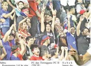  ?? Gambar ihsan Media SAFA. ?? (Gambar kiri) REAKSI sebahagian daripada penyokong Tambadau Sabah di Stadium Pasir Gudang, Jumaat lalu.