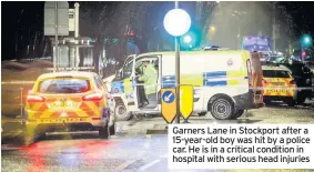  ??  ?? Garners Lane in Stockport after a 15-year-old boy was hit by a police car. He is in a critical condition in hospital with serious head injuries