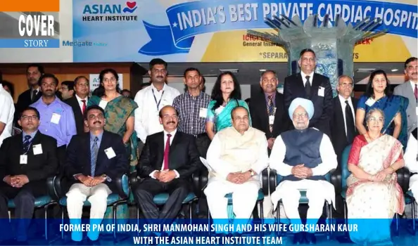  ??  ?? FORMER PM OF INDIA, SHRI MANMOHAN SINGH AND HIS WIFE GURSHARAN KAUR WITH THE ASIAN HEART INSTITUTE TEAM