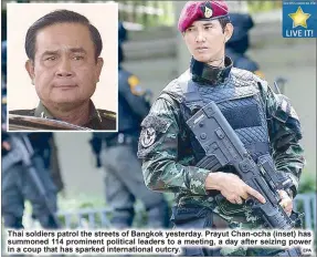  ?? EPA ?? Thai soldiers patrol the streets of Bangkok yesterday. Prayut Chan-ocha (inset) has summoned 114 prominent political leaders to a meeting, a day after seizing power in a coup that has sparked internatio­nal outcry.