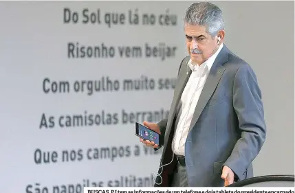  ??  ?? BUSCAS. PJ tem as informaçõe­s de um telefone e dois tablets do presidente encarnado