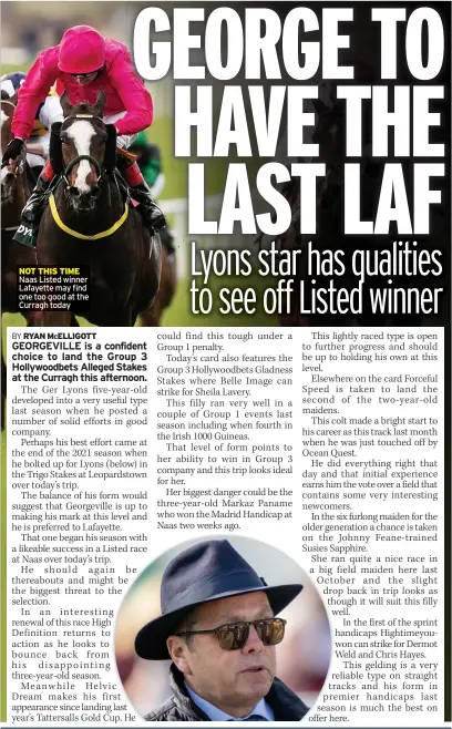  ?? ?? NOT THIS TIME Naas Listed winner Lafayette may find one too good at the Curragh today