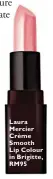  ??  ?? Laura Mercier Crème Smooth Lip Colour in Brigitte, RM95