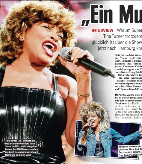  ??  ?? Tina Turner (78) will sich die Deutschlan­d-Premiere ihrer Show im März nicht entgehen lassen. Die MOPO wusste schon im April, dass das Musical nach Hamburg kommen wird. Adrienne Warren spielt am Londoner West End die Tina – Tanzstunde­n bekam sie von Frau Turner persönlich.