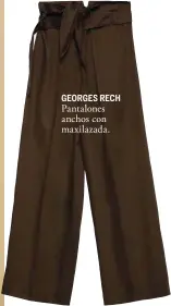  ??  ?? GEORGES RECH Pantalones anchos con maxilazada.