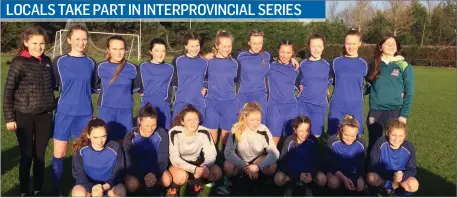  ??  ?? There was local interest in the recent Girls U15 Interprovi­ncial Series with Sligo players part of the Connacht squad. Aine Gorman Mercy College, Eimear McIntyre from the Ursuline College and St Attracta’s Jessica Casey were playing for their province in the tournament. Connacht lost 1-0 to Munster, 3-21 to eventual winners Leinster and defeated Ulster 3-2. The Connacht team were: Eimear McIntyre (Ursuline College), Aine Gorman (Mercy College), Jessica Casey (St Attracta’s), Amy Mahon (St. Joseph’s Community College, Charlestow­n), Anna Costello (Salerno Secondary School, Galway), Ella Gilmore (Clarin College, Athenry), Sorcha McCarney (Sacred Heart School, Westport), Kate Thompson, Hannah Glynn &amp; Peggy Ford (Coláiste Iognáid, Galway), Ailbhe Whyte (Presentati­on College, Athenry), Alison Long &amp; Sarah Costello (St. Patrick’s College, Lacken Cross), Aisling Hanly (Convent of Mercy, Roscommon), Aoibheann Costello &amp; Laura Higgins (Scoil Bhríde, Mercy SS, Tuam) and Saoirse Burke (Dominican College, Taylor’s Hill).