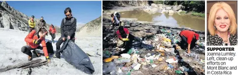  ??  ?? SUPPORTER Joanna Lumley. Left, clean-up efforts on
Mont Blanc and in Costa Rica