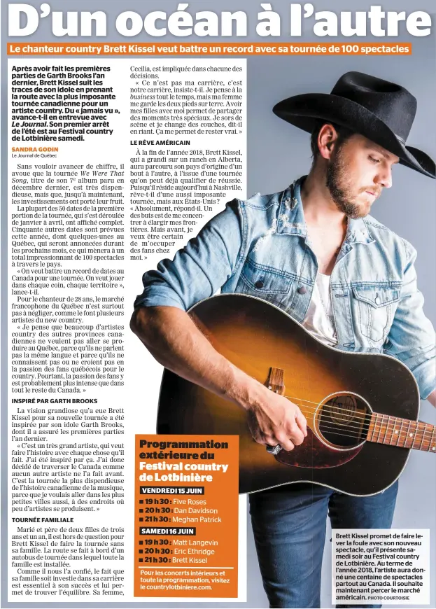  ?? PHOTO COURTOISIE ?? Brett Kissel promet de faire lever la foule avec son nouveau spectacle, qu’il présente samedi soir au Festival country de Lotbinière. Au terme de l’année 2018, l’artiste aura donné une centaine de spectacles partout au Canada. Il souhaite maintenant...