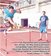  ??  ?? GAMBAR fail, Rayzam bersama jurulatihn­ya dari Jerman, Jan May semasa persiapan menghadapi Sukan SEA Kuala Lumpur tahun lalu. Rayzam akan mengetuai skuad olahrga Sabah ke Terbuka Malaysia di Kuala Lumpur,11-13 Mei.