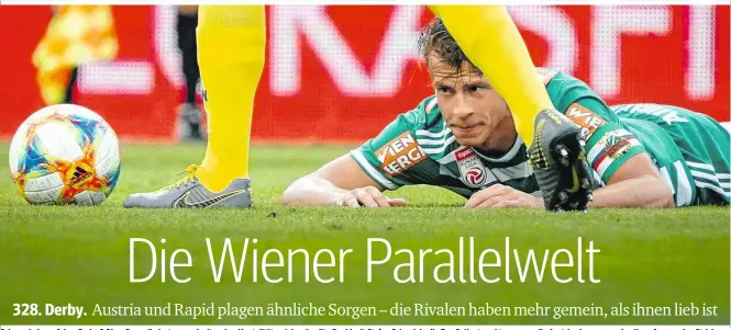  ??  ?? Schon wieder auf dem Boden? Ohne Doppelbela­stung und mit mehr „Mentalität­sspielern“sollte Rapid mit Stefan Schwab in die Top 3. Heute geht es gegen die Austria aber nur um den Kampf gegen den Strich