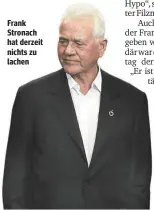  ?? FRANZ GRUBER ?? Frank Stronach hat derzeit nichts zu lachen