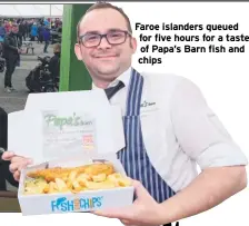  ??  ?? Faroe islanders queued for five hours for a taste of Papa’s Barn fish and chips