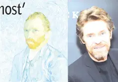  ??  ?? Left: `Vincent van Gogh Self Portrait (1889). Courtesy of Wikimedia Commons. Right: Willem DaFoe (also below, inset), image courtesy of Jamie McCarthy