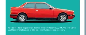  ??  ?? På side 80 i dette magasin kan du laese mere om Maserati 222 Biturbo, som Søren Juul kører. Indkøbspri­sen er ikke høj – men turde du købe sådan en?