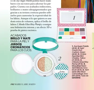  ??  ?? 1. Ey Eye Sugar Palette
(65 ). 2. Light � Crea Cream Duo Cush Cushion, Green
(44 ). 3. Ombre � Hyp Hypnôse Mini Chu Chubby, Yellow
(31,50 (31,5 ). 4. � L'Absolu L'Ab Gloss Rôsy Plump Plum (29 ). 5. � Maquillaje Maq fluido
Teint Miracle, tono
03 (4...