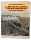  ?? ?? ABOVE Read Chris Rowley’s definitive book Post-war boom and Bust: The Railway Over the Stainmore Pass on the North Trans Pennine,
Lightmoor Press, £30 – see our review in SR553.