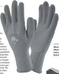  ?? SCOTTS MIRACLE-GRO ?? Miracle-Gro Women’s Latex-Coated Knit Gloves.