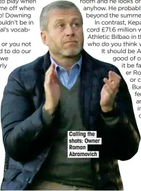  ??  ?? Calling the shots: Owner Roman Abramovich