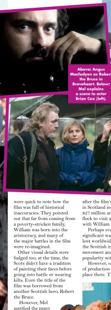  ??  ?? Above: Angus Macfadyen as Robert the Bruce in Braveheart. Below: Mel explains a scene to actor Brian Cox (left).