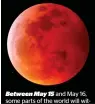  ?? SUPPLIED ?? Between May 15 and May 16, some parts of the world will witness a ‘blood moon’ —