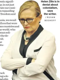  ?? / RUVAN BOSHOFF ?? Helen Zille is in denial about colonialis­m, says the writer.