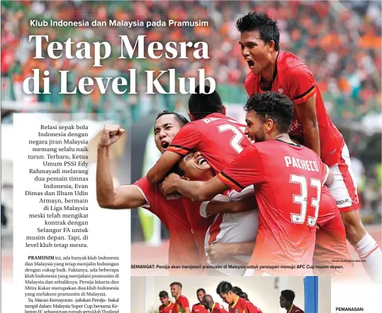  ?? PUGUH SUJIATMIKO/JAWA POS ?? SEMANGAT: Persija akan menjalani pramusim di Malaysia untuk persiapan menuju AFC Cup musim depan. PEMANASAN: Para pemain Mitra Kukar akan menjalani uji tanding dengan klub Malaysia pada pramusim ini.