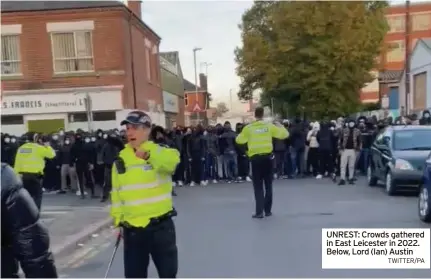  ?? TWITTER/PA ?? UNREST: Crowds gathered in East Leicester in 2022. Below, Lord (Ian) Austin