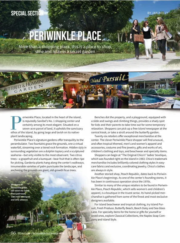  ??  ?? Shoppers at Periwinkle Place can stroll the lushly lined pathways, visit indie boutiques and dine alfresco.