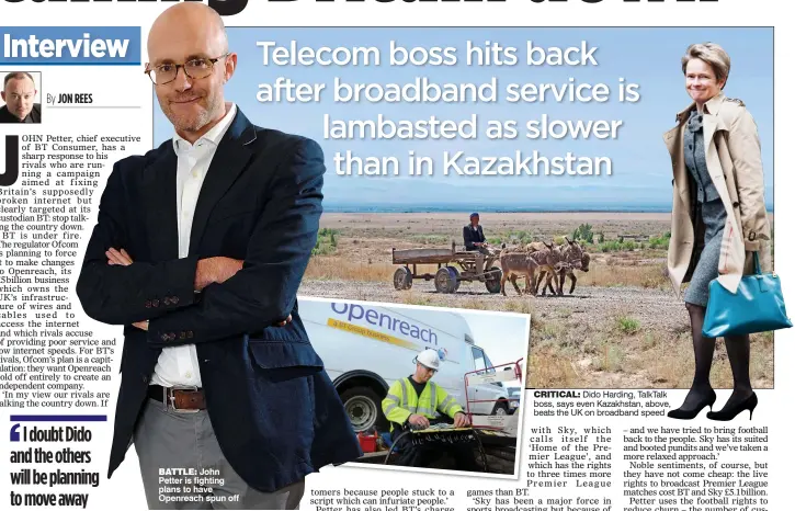  ?? PICTURE: CRAIG HIBBERT ?? BATTLE: John Petter is fighting plans to have Openreach spun off CRITICAL: Dido Harding, TalkTalk boss, says even Kazakhstan, above, beats the UK on broadband speed