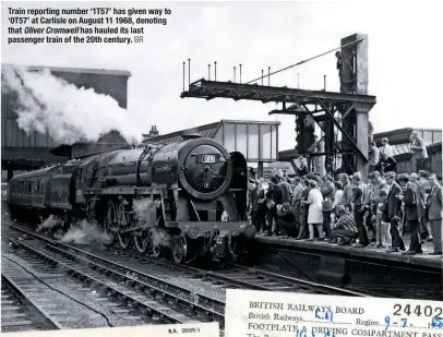  ?? BR ?? Train reporting number ‘1T57’ has given way to ‘0T57’ at Carlisle on August 11 1968, denoting that Oliver Cromwell has hauled its last passenger train of the 20th century.