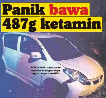  ??  ?? KERETA dinaiki suspek ketika melarikan diri selepas dikejar anggota unit peronda (MPV).