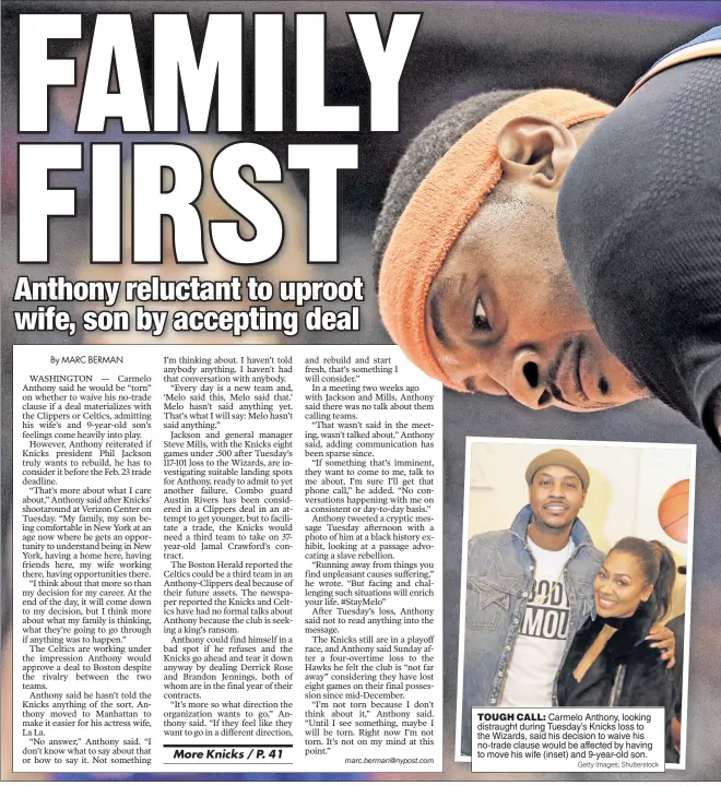  ?? Getty Images; Shuttersto­ck ?? TOUGH CALL: Carmelo Anthony, looking distraught during Tuesday’s Knicks loss to the Wizards, said his decision to waive his no-trade clause would be affected by having to move his wife (inset) and 9-year-old son.