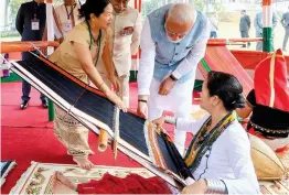  ?? — PTI ?? Prime Minister Narendra Modi inspects Loin Loom operations, at Raj Bhawan, in Itanagar, Saturday.