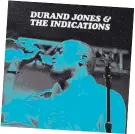  ??  ?? Durand Jones & the Indication­s released its self-titled debut album in 2016. Its deluxe edition comes out today.
