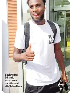  ?? ?? Boulaye Dia, 26 anni, attaccante: dal Villarreal alla Salernitan­a