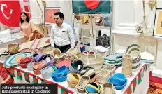  ??  ?? Jute products on display in Bangladesh stall in Colombo