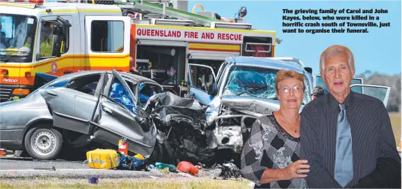  ??  ?? The grieving family of Carol and John Kayes, below, who were killed in a horrific crash south of Townsville, just want to organise their funeral.