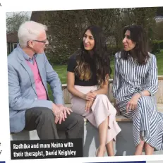  ??  ?? radhika and mum Naina with their therapist, David Keighley