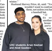  ??  ?? UKC students Arjan Nashad and Heidi Goodwin