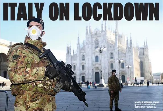  ?? Pictures: REUTERS, AFP & EPA ?? Masked soldiers stand guard outside Milan cathedral yesterday