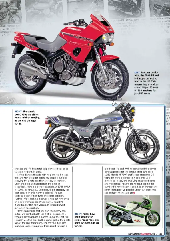  ??  ?? RIGHT: The classic DOHC 750s are either found mint or minging, as the one on page 121 is. RIGHT: Prices have risen steeply for stroker race-reps. But page 121 sees one up for £3k.