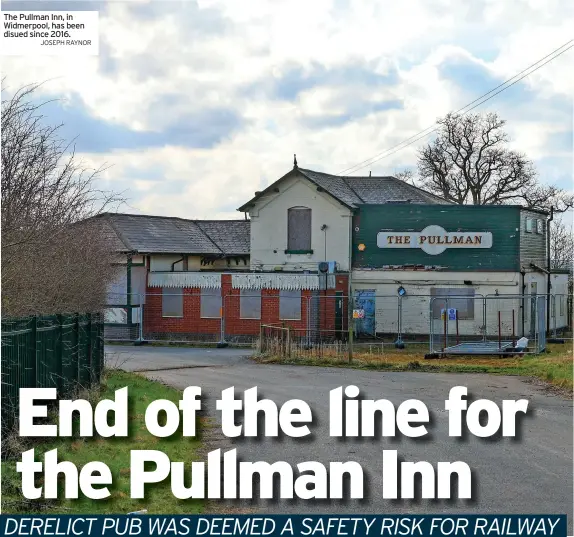  ?? JOSEPH RAYNOR ?? The Pullman Inn, in Widmerpool, has been disued since 2016.