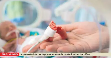  ?? ?? EN EL MUNDO.
La prematurid­ad es la primera causa de mortalidad en los niños.